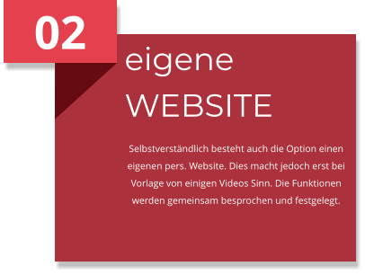 02 eigene WEBSITE Selbstverständlich besteht auch die Option einen eigenen pers. Website. Dies macht jedoch erst bei Vorlage von einigen Videos Sinn. Die Funktionen werden gemeinsam besprochen und festgelegt.